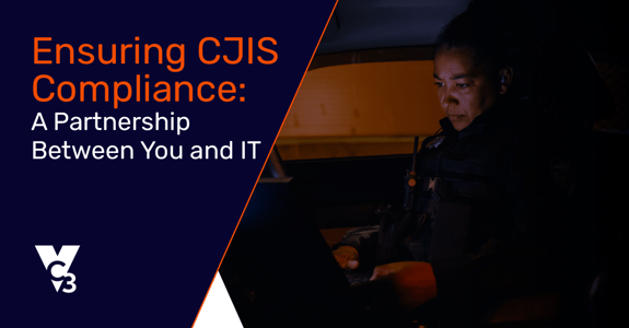 Ensuring CJIS Compliance: A Partnership Between You and IT