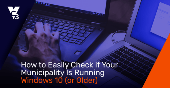 How to Check if Your Municipality Is Running Windows 10 (or Older)